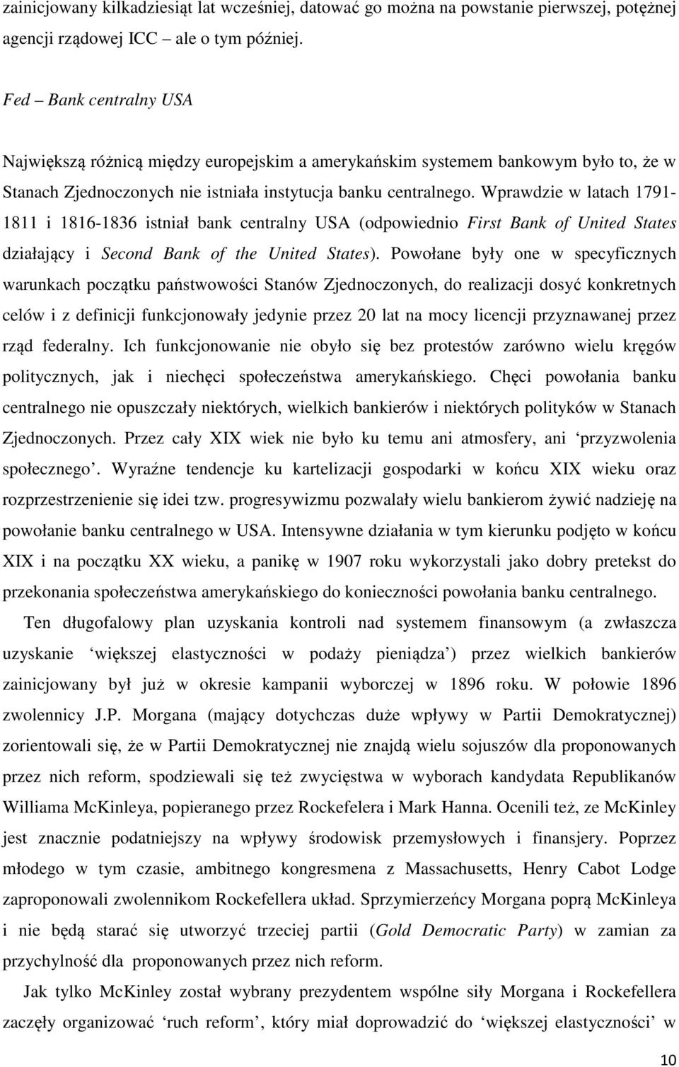 Wprawdzie w latach 1791-1811 i 1816-1836 istniał bank centralny USA (odpowiednio First Bank of United States działający i Second Bank of the United States).