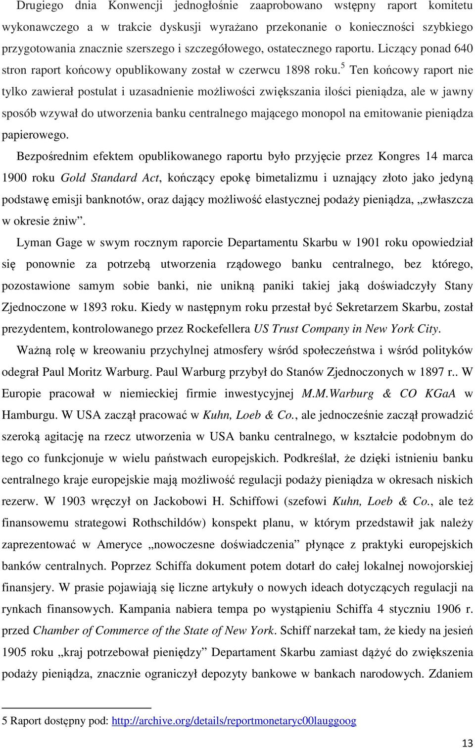 5 Ten końcowy raport nie tylko zawierał postulat i uzasadnienie możliwości zwiększania ilości pieniądza, ale w jawny sposób wzywał do utworzenia banku centralnego mającego monopol na emitowanie