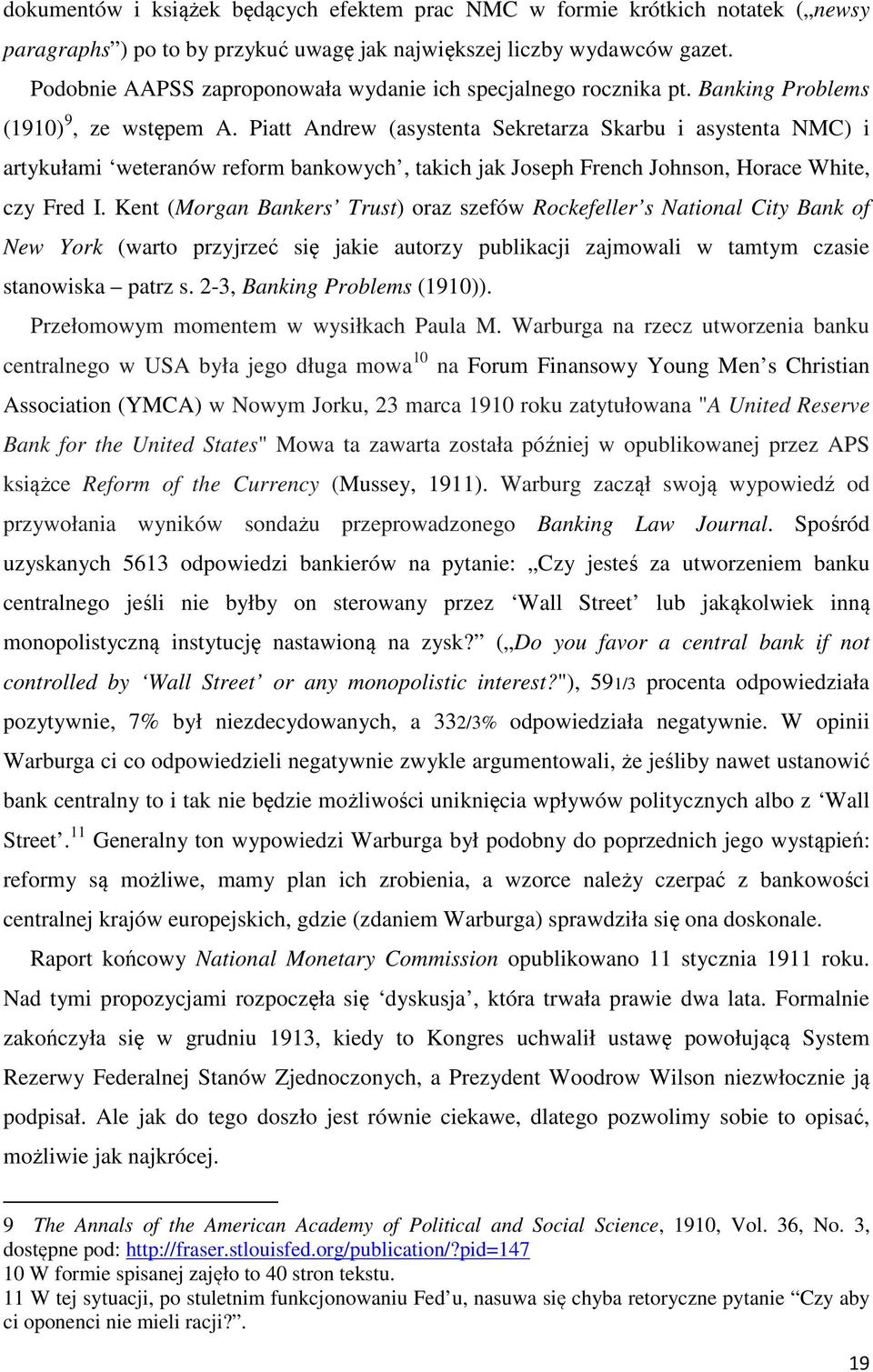 Piatt Andrew (asystenta Sekretarza Skarbu i asystenta NMC) i artykułami weteranów reform bankowych, takich jak Joseph French Johnson, Horace White, czy Fred I.