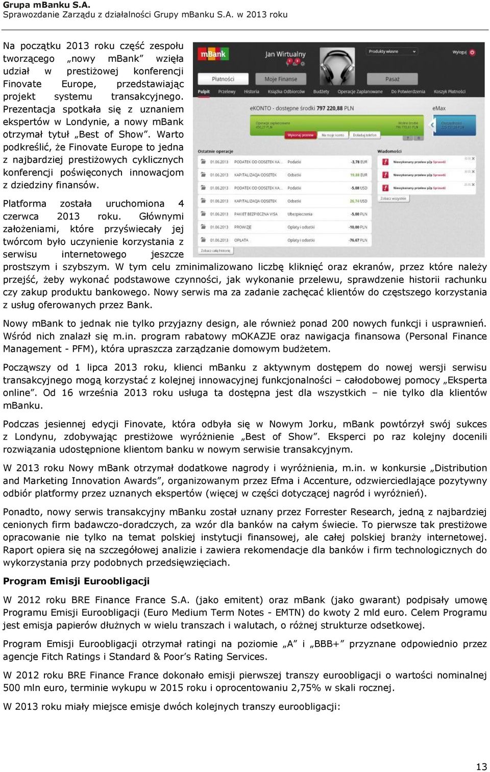 Warto podkreślić, że Finovate Europe to jedna z najbardziej prestiżowych cyklicznych konferencji poświęconych innowacjom z dziedziny finansów. Platforma została uruchomiona 4 czerwca 2013 roku.