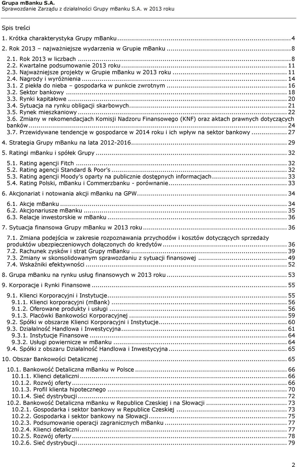 .. 21 3.5. Rynek mieszkaniowy... 22 3.6. Zmiany w rekomendacjach Komisji Nadzoru Finansowego (KNF) oraz aktach prawnych dotyczących banków... 24 3.7.