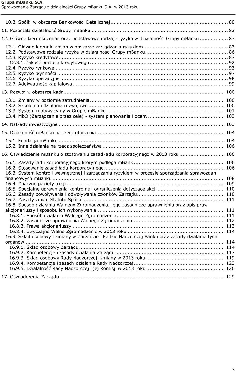 6. Ryzyko operacyjne... 98 12.7. Adekwatność kapitałowa... 99 13. Rozwój w obszarze kadr... 100 13.1. Zmiany w poziomie zatrudnienia... 100 13.2. Szkolenia i działania rozwojowe... 100 13.3. System motywacyjny w Grupie mbanku.