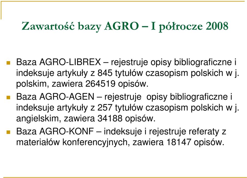 Baza AGRO-AGEN rejestruje opisy bibliograficzne i indeksuje artykuły z 257 tytułów czasopism polskich w