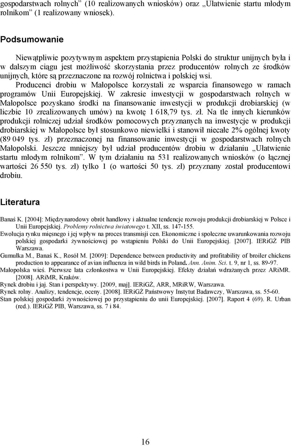 przeznaczone na rozwój rolnictwa i polskiej wsi. Producenci drobiu w Małopolsce korzystali ze wsparcia finansowego w ramach programów Unii Europejskiej.