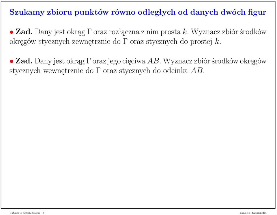 Wyznacz zbiór środków okręgów stycznych zewnętrznie do Γ oraz stycznych do prostej k. Zad.