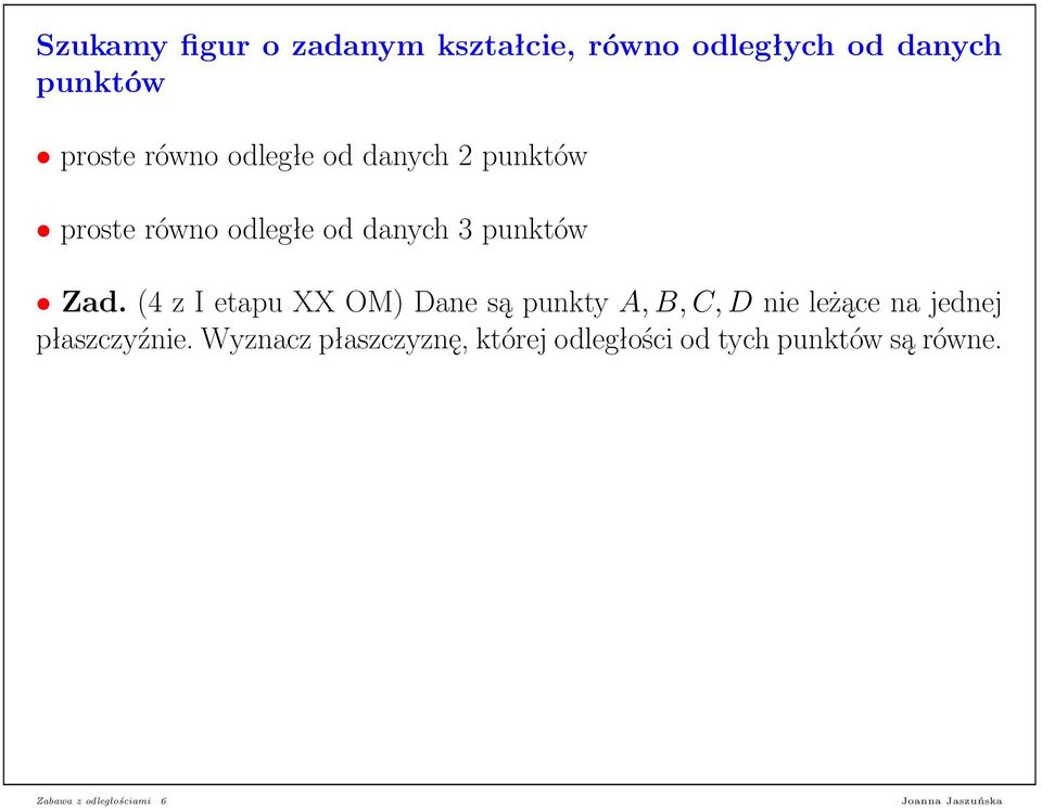 (4 z I etapu XX OM) Dane są punkty A, B, C, D nie leżące na jednej płaszczyźnie.