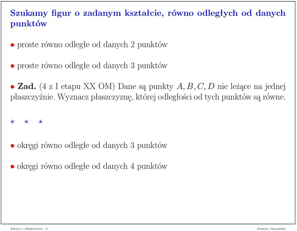 (4 z I etapu XX OM) Dane są punkty A, B, C, D nie leżące na jednej płaszczyźnie.