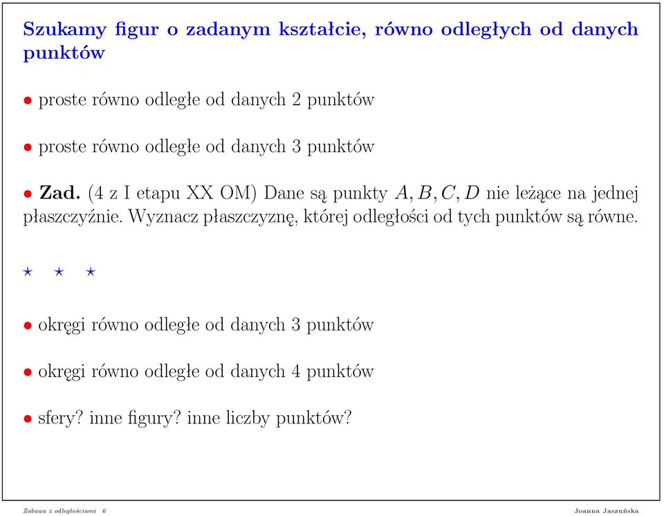 (4 z I etapu XX OM) Dane są punkty A, B, C, D nie leżące na jednej płaszczyźnie.