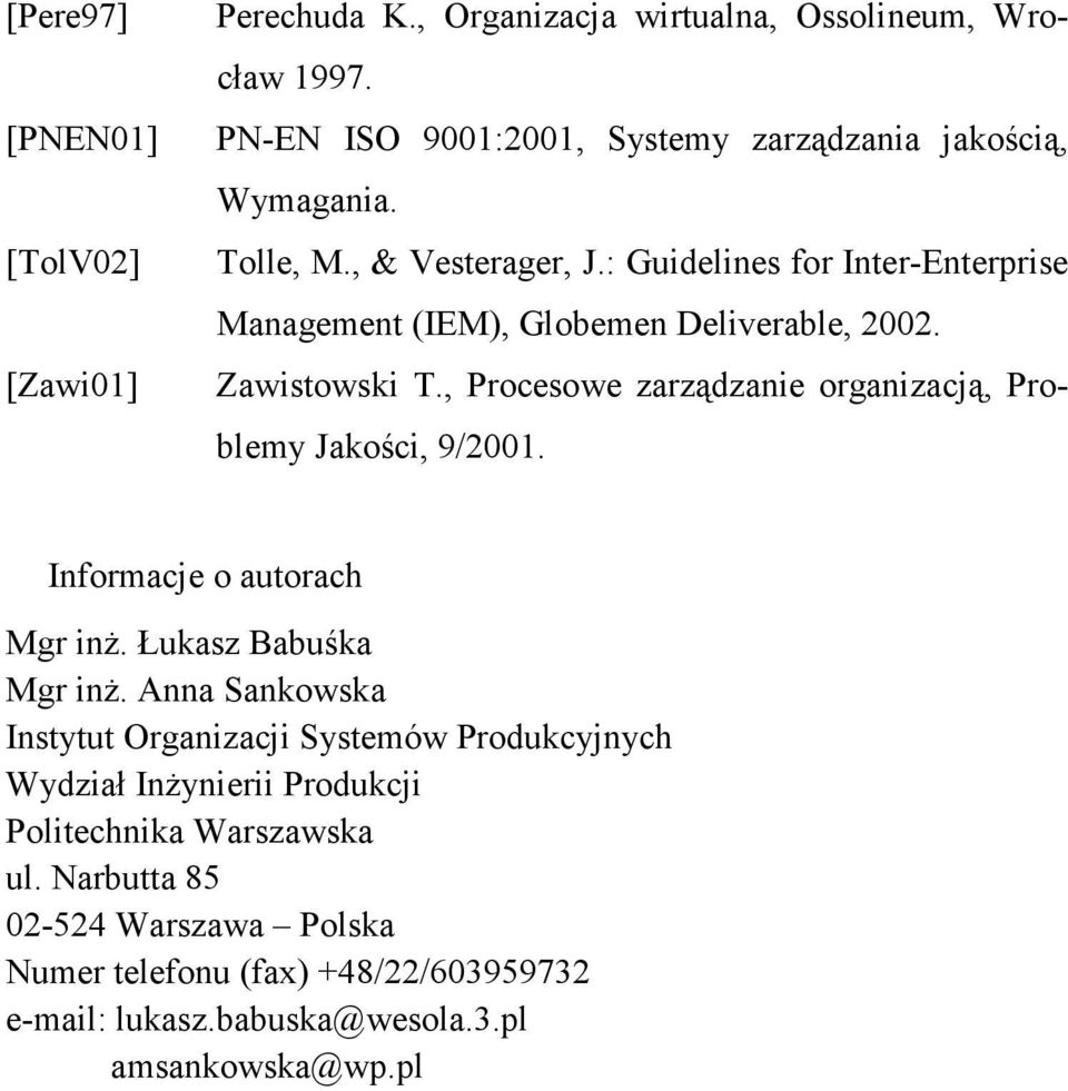 , Procesowe zarządzanie organizacją, Problemy Jakości, 9/2001. Informacje o autorach Mgr inŝ. Łukasz Babuśka Mgr inŝ.