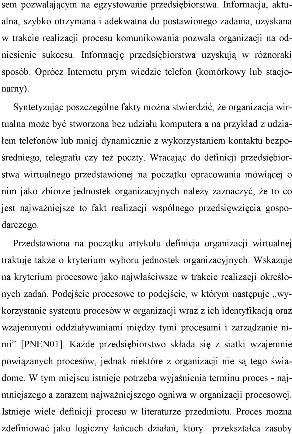 Informację przedsiębiorstwa uzyskują w róŝnoraki sposób. Oprócz Internetu prym wiedzie telefon (komórkowy lub stacjonarny).