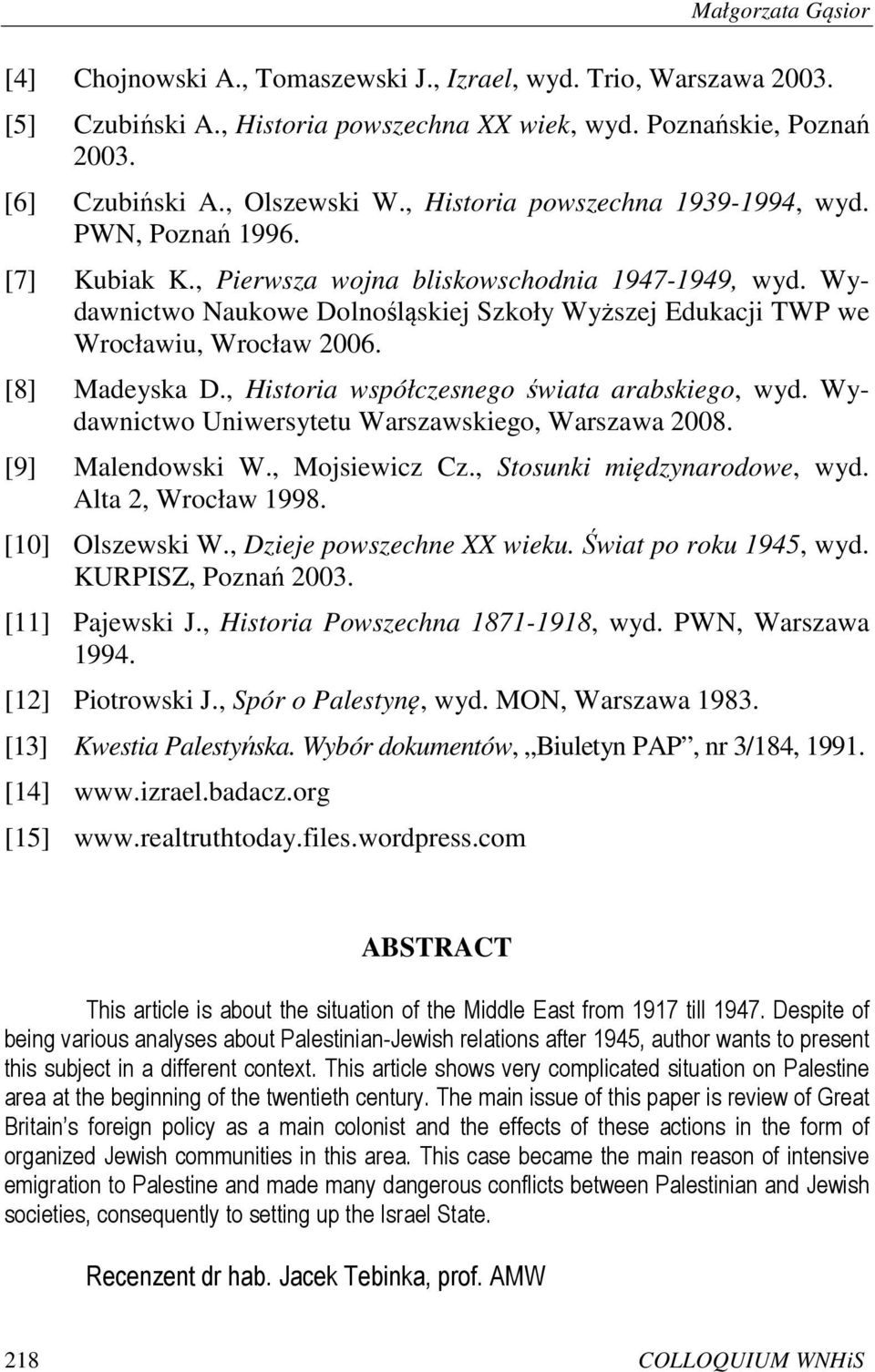 Wydawnictwo Naukowe Dolnośląskiej Szkoły Wyższej Edukacji TWP we Wrocławiu, Wrocław 2006. [8] Madeyska D., Historia współczesnego świata arabskiego, wyd.