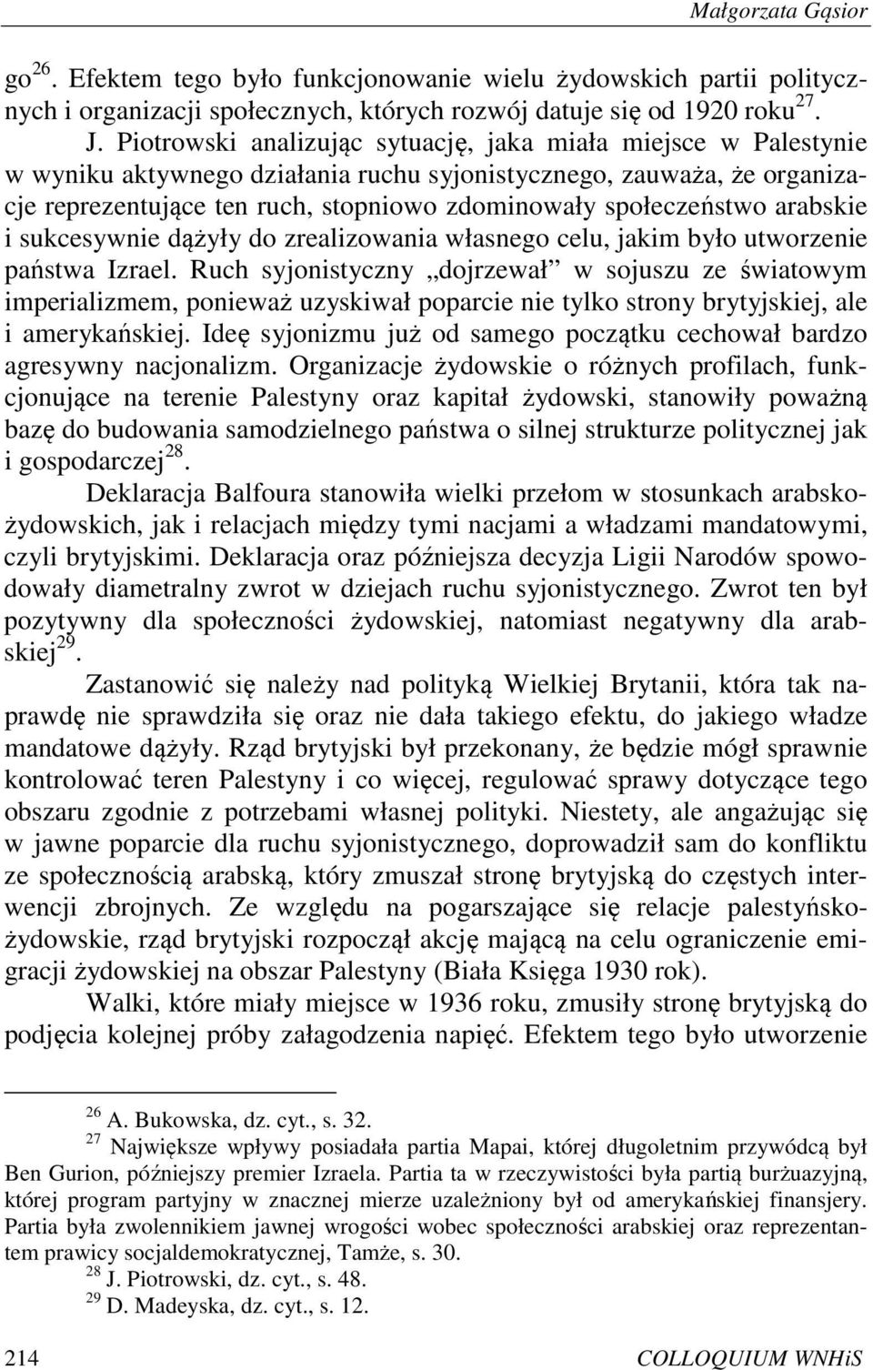 społeczeństwo arabskie i sukcesywnie dążyły do zrealizowania własnego celu, jakim było utworzenie państwa Izrael.