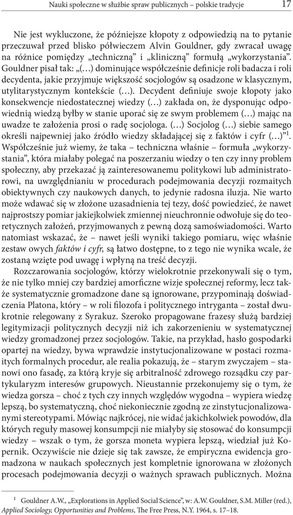 Gould ner pisał tak: ( ) dominujące współcześnie definicje roli badacza i roli decydenta, jakie przyjmuje większość socjologów są osadzone w klasycznym, utylitarystycznym kontekście ( ).