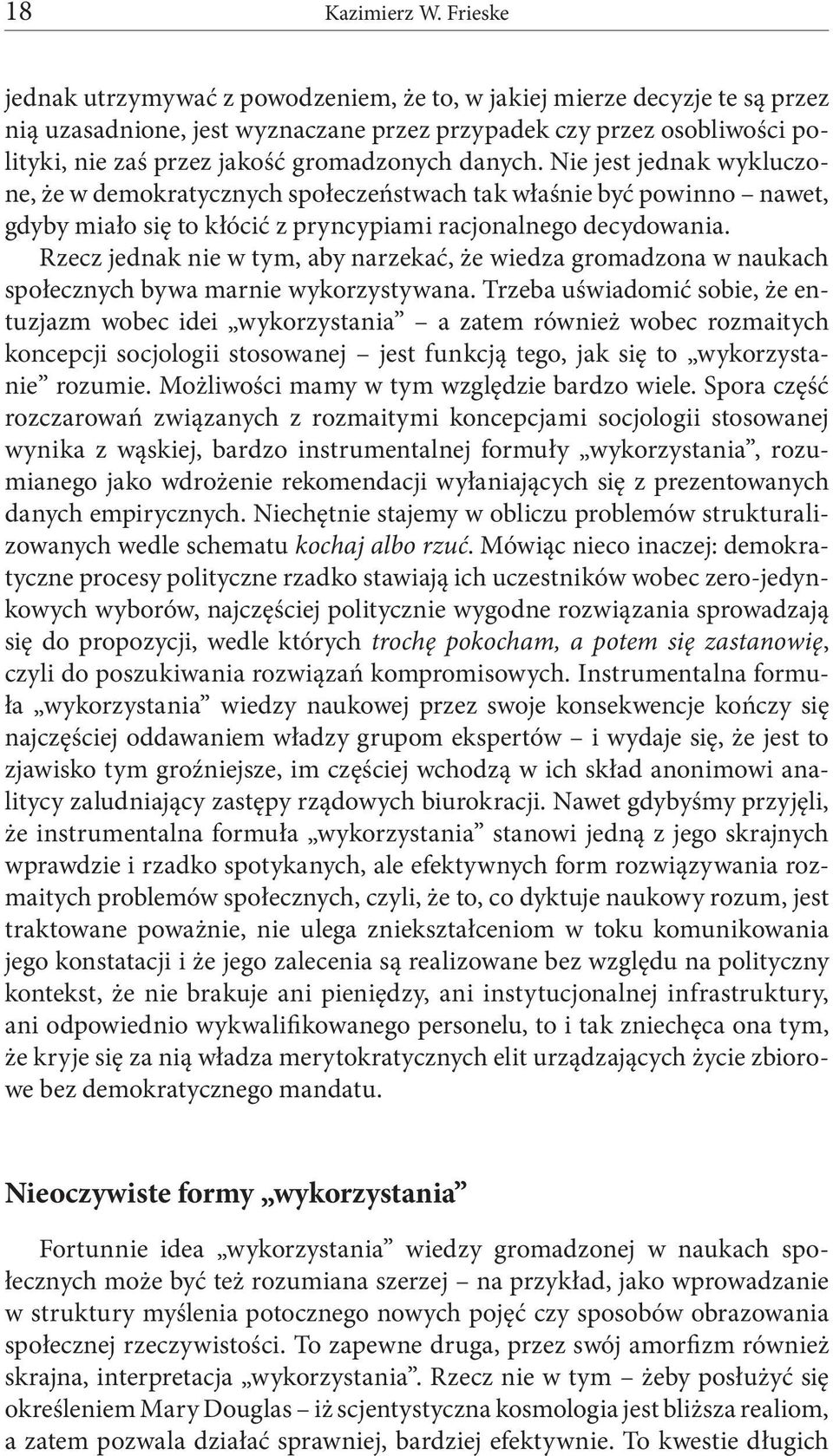 danych. Nie jest jednak wykluczone, że w demokratycznych społeczeństwach tak właśnie być powinno nawet, gdyby miało się to kłócić z pryncypiami racjonalnego decydowania.