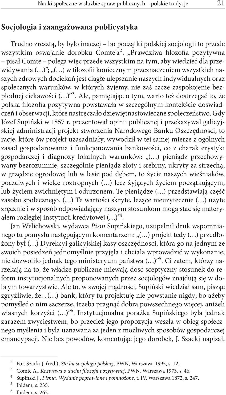 Prawdziwa filozofia pozytywna pisał Comte polega więc przede wszystkim na tym, aby wiedzieć dla przewidywania ( ) ; ( ) w filozofii koniecznym przeznaczeniem wszystkich naszych zdrowych dociekań jest