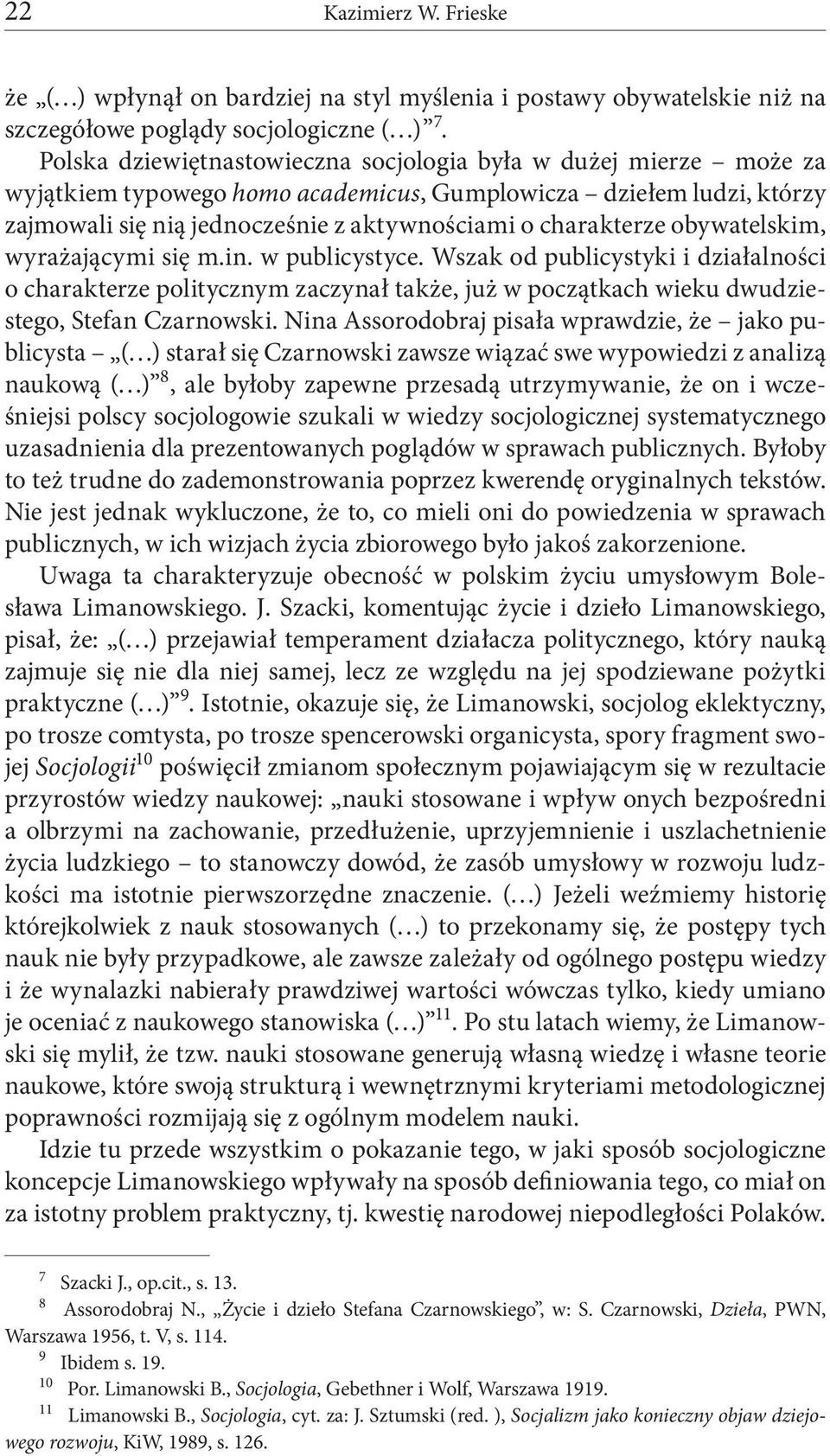 obywatelskim, wyrażającymi się m.in. w publicystyce. Wszak od publicystyki i działalności o charakterze politycznym zaczynał także, już w początkach wieku dwudziestego, Stefan Czarnowski.