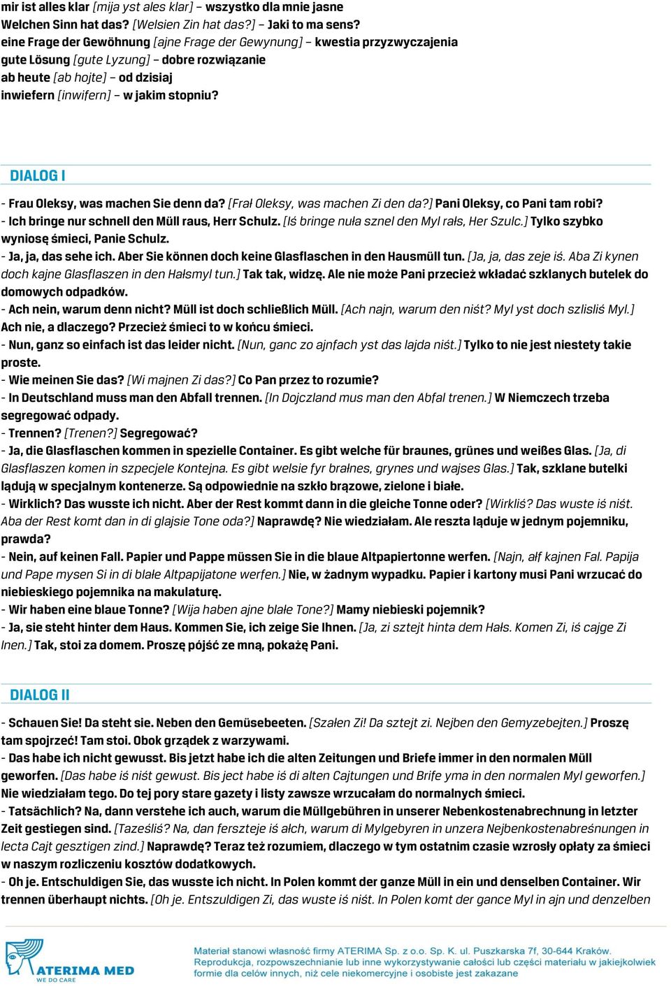 DIALOG I - Frau Oleksy, was machen Sie denn da? [Frał Oleksy, was machen Zi den da?] Pani Oleksy, co Pani tam robi? - Ich bringe nur schnell den Müll raus, Herr Schulz.