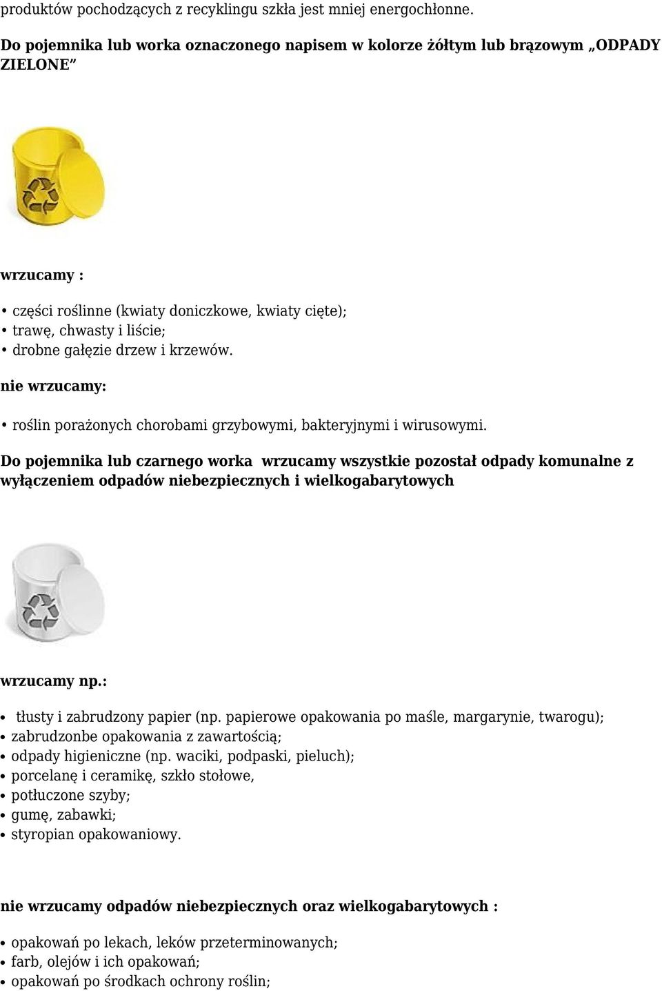 krzewów. nie wrzucamy: roślin porażonych chorobami grzybowymi, bakteryjnymi i wirusowymi.