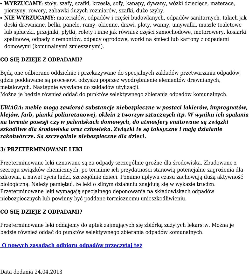 grzejniki, płytki, rolety i inne jak również części samochodowe, motorowery, kosiarki spalinowe, odpady z remontów, odpady ogrodowe, worki na śmieci lub kartony z odpadami domowymi (komunalnymi