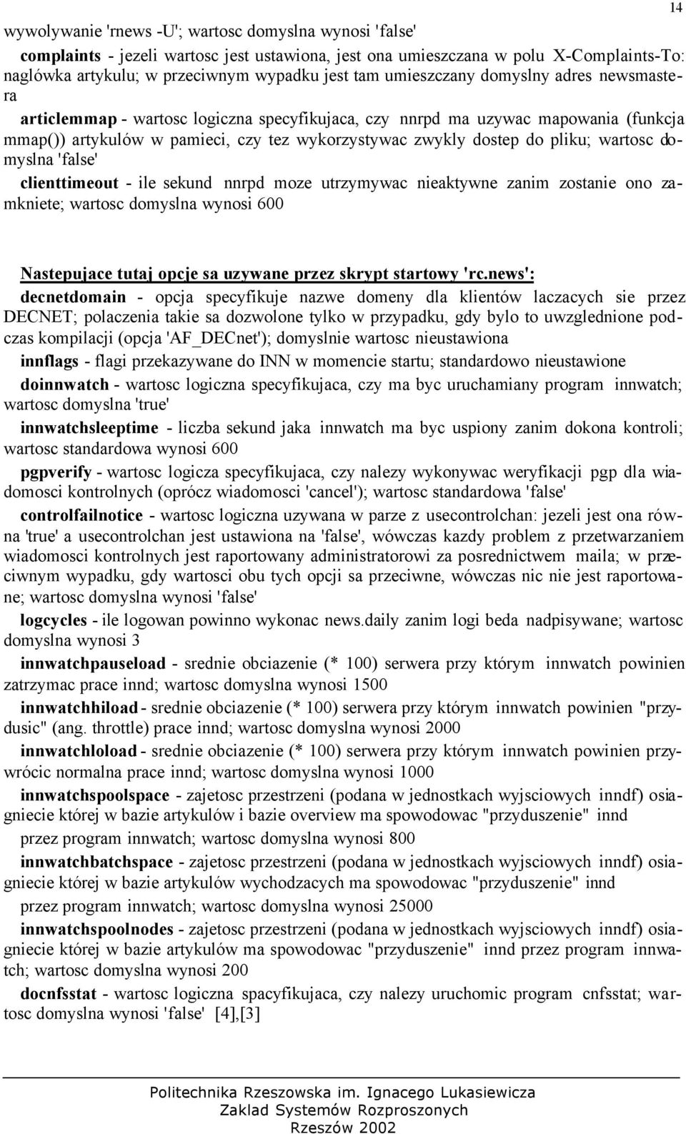 wartosc domyslna 'false' clienttimeout - ile sekund nnrpd moze utrzymywac nieaktywne zanim zostanie ono zamkniete; wartosc domyslna wynosi 600 14 Nastepujace tutaj opcje sa uzywane przez skrypt