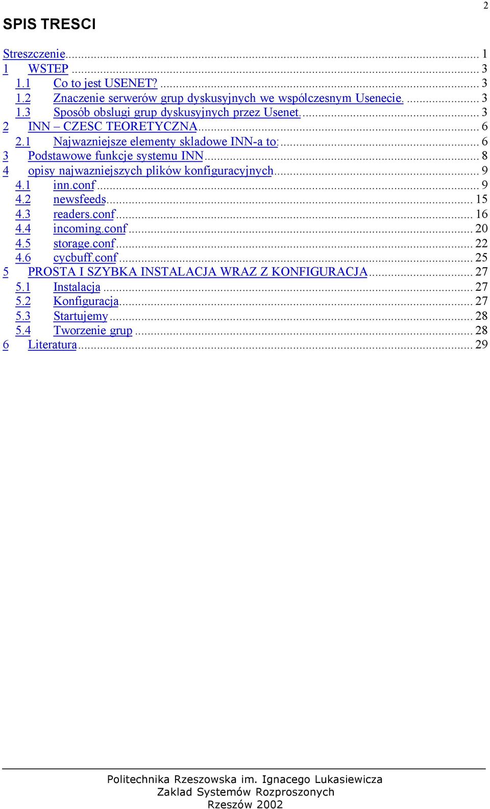 .. 8 4 opisy najwazniejszych plików konfiguracyjnych... 9 4.1 inn.conf... 9 4.2 newsfeeds... 15 4.3 readers.conf... 16 4.4 incoming.conf... 20 4.5 storage.conf... 22 4.