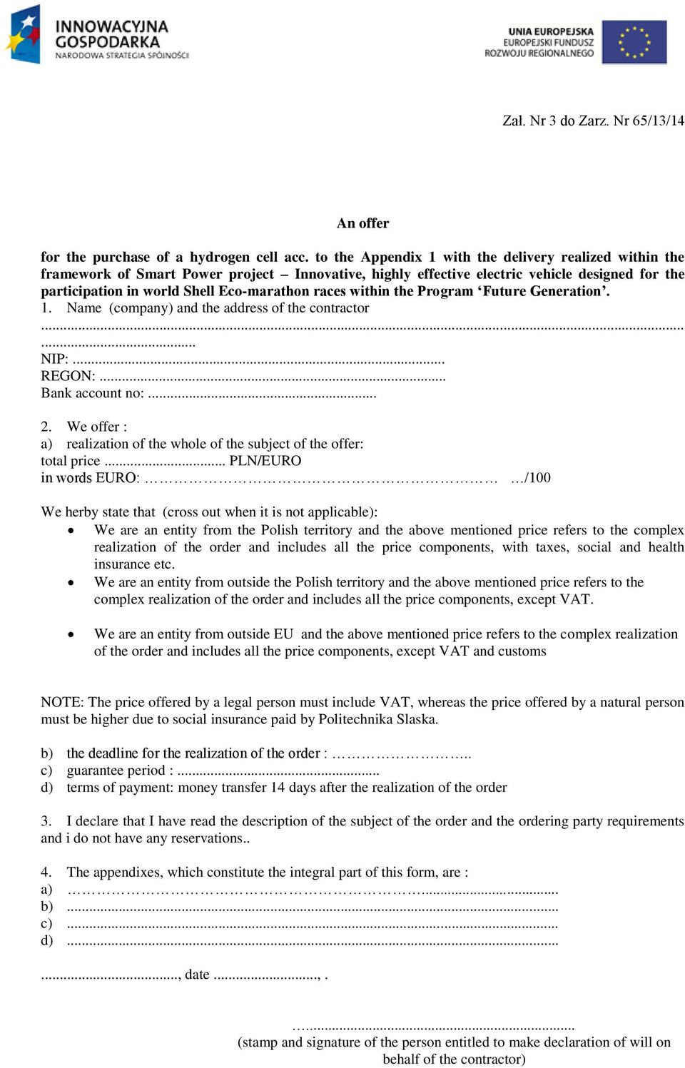 within the Program Future Generation. 1. Name (company) and the address of the contractor...... NIP:... REGON:... Bank account no:... 2.