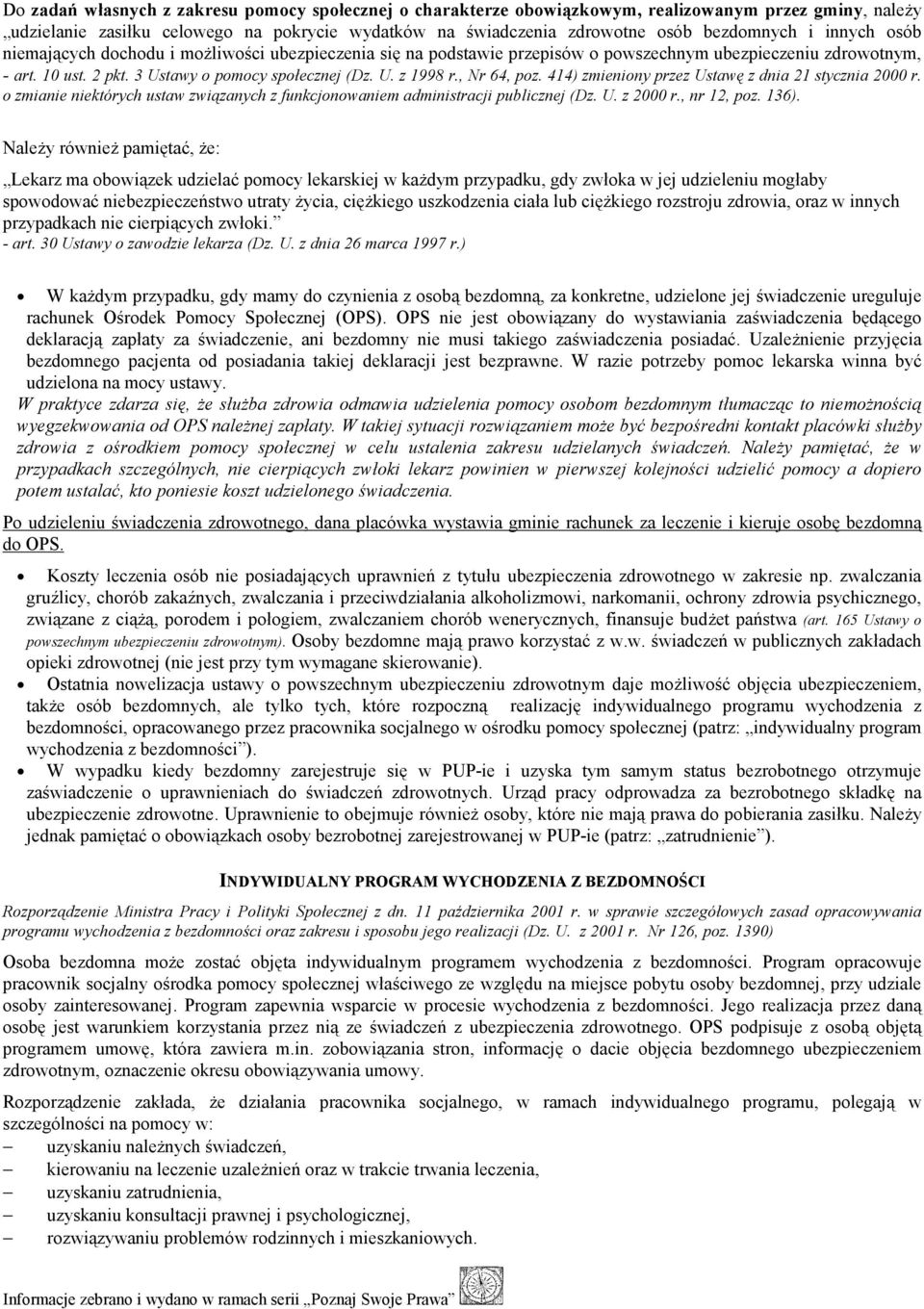 , Nr 64, poz. 414) zmieniony przez Ustawę z dnia 21 stycznia 2000 r. o zmianie niektórych ustaw związanych z funkcjonowaniem administracji publicznej (Dz. U. z 2000 r., nr 12, poz. 136).