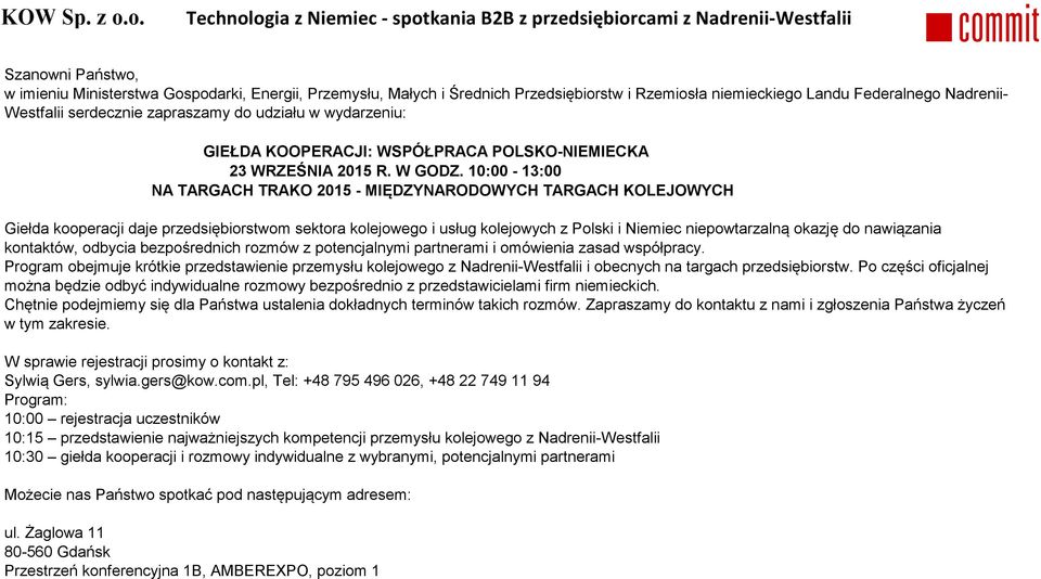 10:00-13:00 NA TARGACH TRAKO 2015 - MIĘDZYNARODOWYCH TARGACH KOLEJOWYCH Giełda kooperacji daje przedsiębiorstwom sektora kolejowego i usług kolejowych z Polski i Niemiec niepowtarzalną okazję do