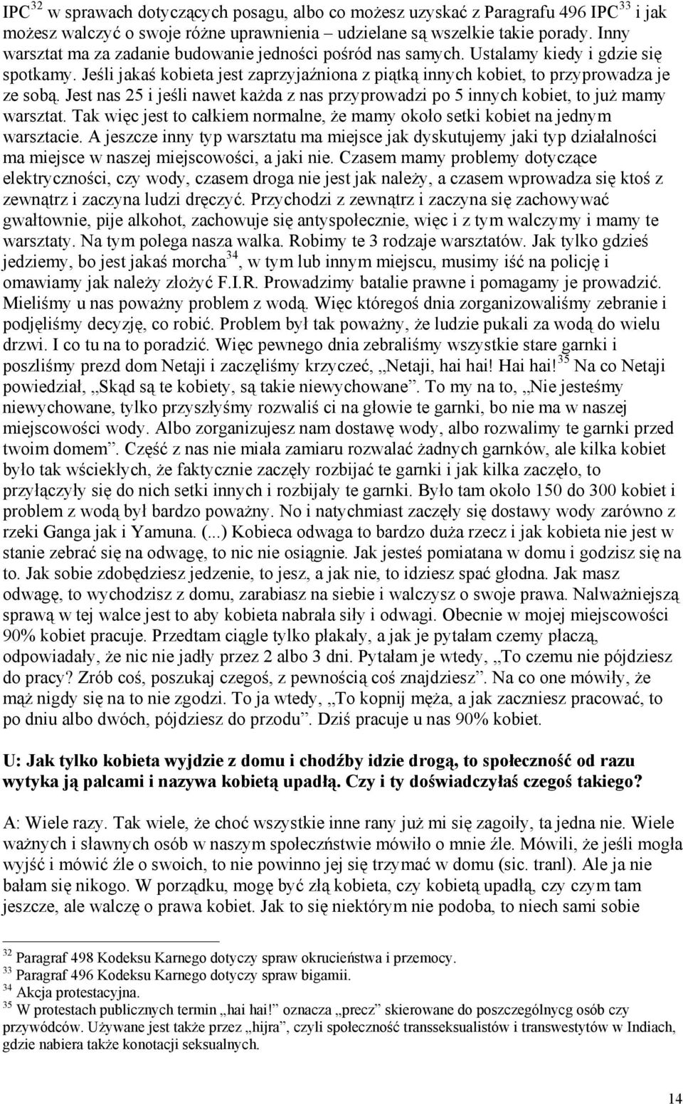 Jest nas 25 i jeśli nawet każda z nas przyprowadzi po 5 innych kobiet, to już mamy warsztat. Tak więc jest to całkiem normalne, że mamy około setki kobiet na jednym warsztacie.