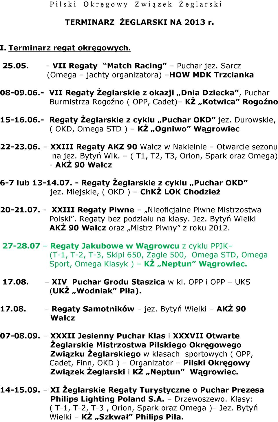 Durowskie, ( OKD, Omega STD ) KŻ Ogniwo Wągrowiec 22-23.06. XXIII Regaty AKZ 90 Wałcz w Nakielnie Otwarcie sezonu na jez. Bytyń Wlk.