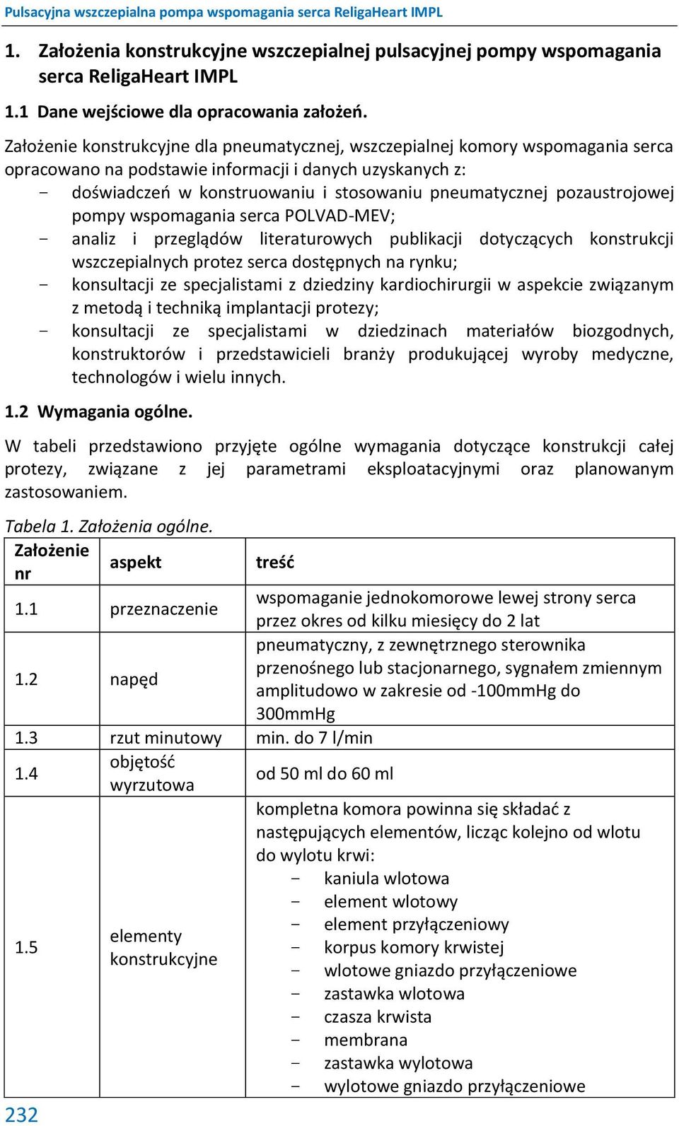 pozaustrojowej pompy wspomagania serca POLVAD-MEV; analiz i przeglądów literaturowych publikacji dotyczących konstrukcji wszczepialnych protez serca dostępnych na rynku; konsultacji ze specjalistami