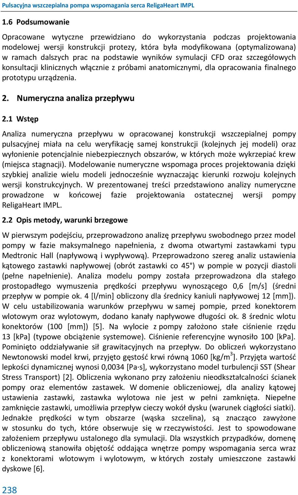 1 Wstęp Analiza numeryczna przepływu w opracowanej konstrukcji wszczepialnej pompy pulsacyjnej miała na celu weryfikację samej konstrukcji (kolejnych jej modeli) oraz wyłonienie potencjalnie