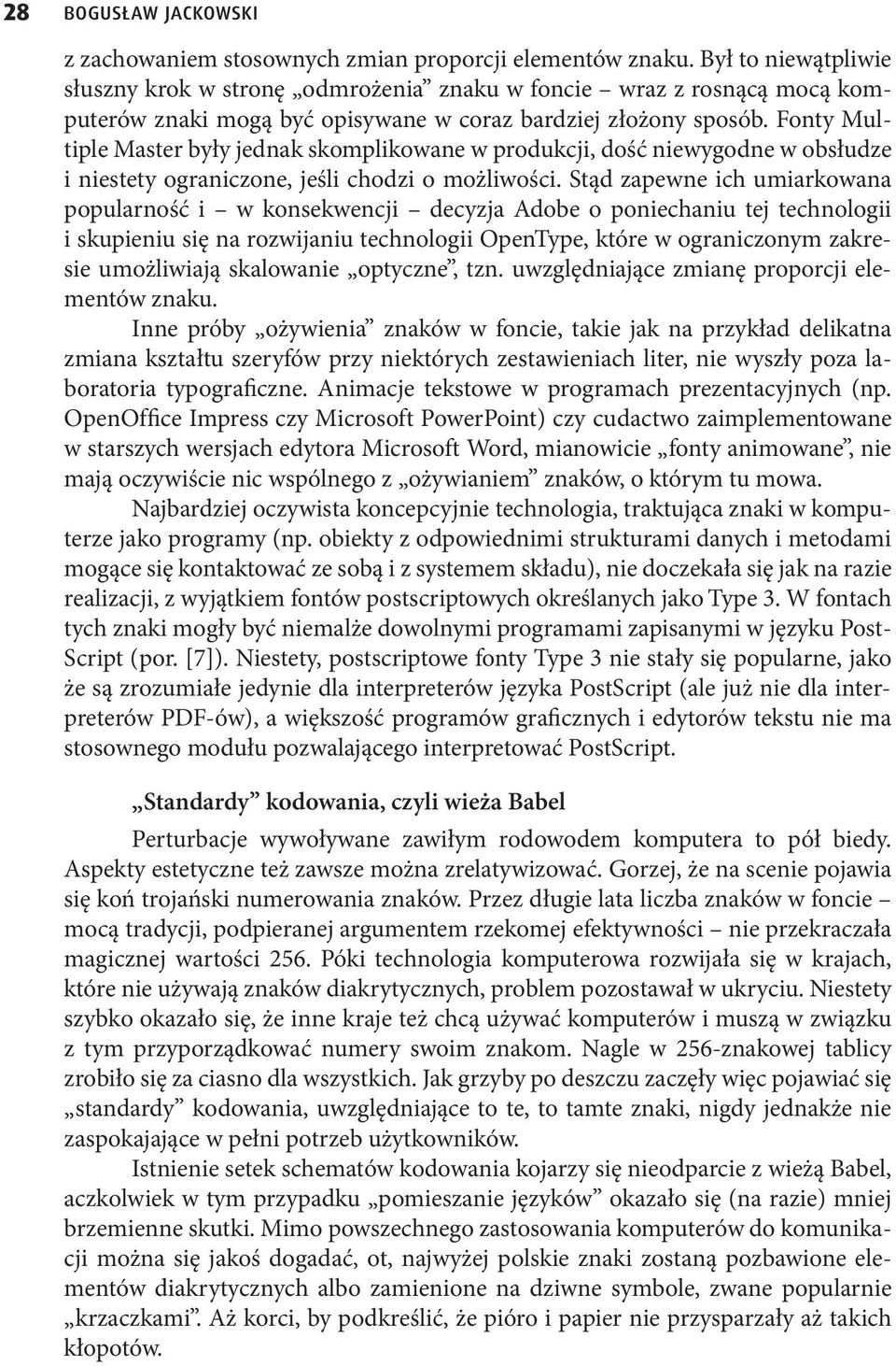 Fonty Multiple Master były jednak skomplikowane w produkcji, dość niewygodne w obsłudze i niestety ograniczone, jeśli chodzi o możliwości.