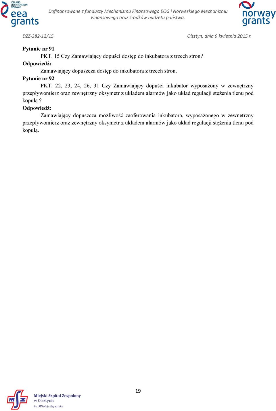 22, 23, 24, 26, 31 Czy Zamawiający dopuści inkubator wyposażony w zewnętrzny przepływomierz oraz zewnętrzny oksymetr z układem