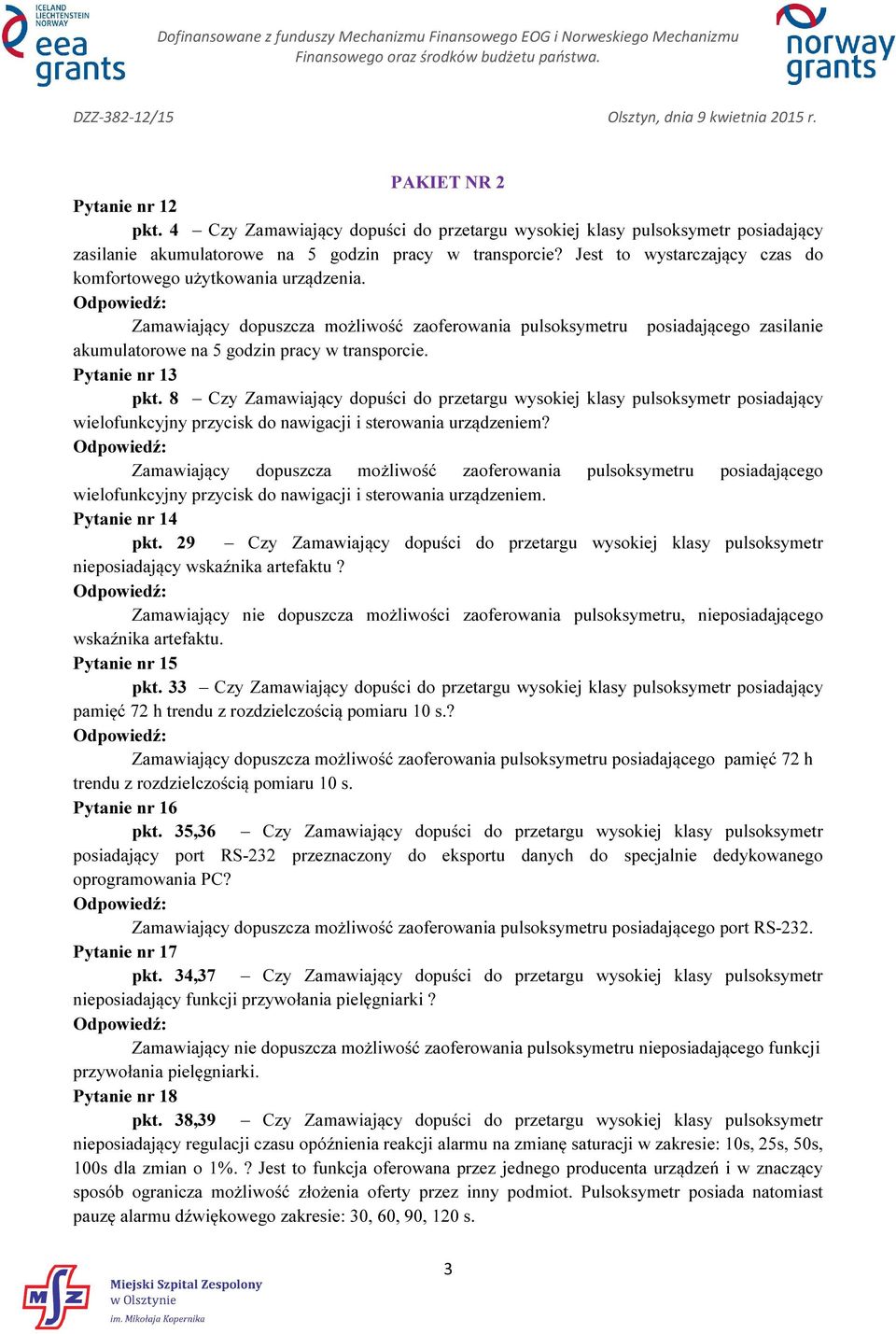 Pytanie nr 13 pkt. 8 Czy Zamawiający dopuści do przetargu wysokiej klasy pulsoksymetr posiadający wielofunkcyjny przycisk do nawigacji i sterowania urządzeniem?