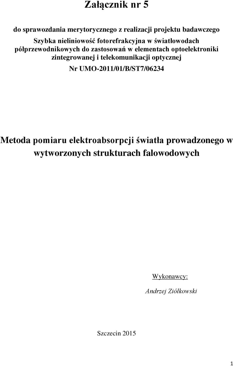 zintegrowanej i telekomunikacji optycznej Nr UMO-2011/01/B/ST7/06234 Metoda pomiaru