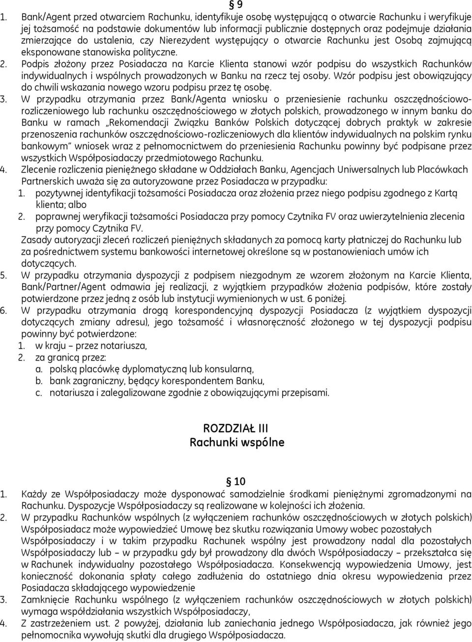 Podpis złożony przez Posiadacza na Karcie Klienta stanowi wzór podpisu do wszystkich Rachunków indywidualnych i wspólnych prowadzonych w Banku na rzecz tej osoby.