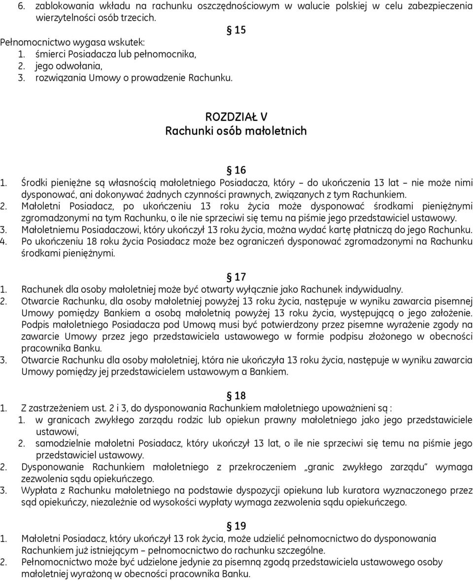 Środki pieniężne są własnością małoletniego Posiadacza, który do ukończenia 13 lat nie może nimi dysponować, ani dokonywać żadnych czynności prawnych, związanych z tym Rachunkiem. 2.