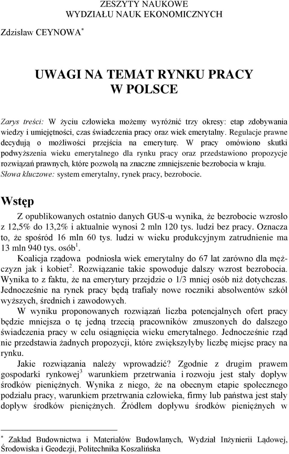 W pracy omówiono skutki podwyższenia wieku emerytalnego dla rynku pracy oraz przedstawiono propozycje rozwiązań prawnych, które pozwolą na znaczne zmniejszenie bezrobocia w kraju.