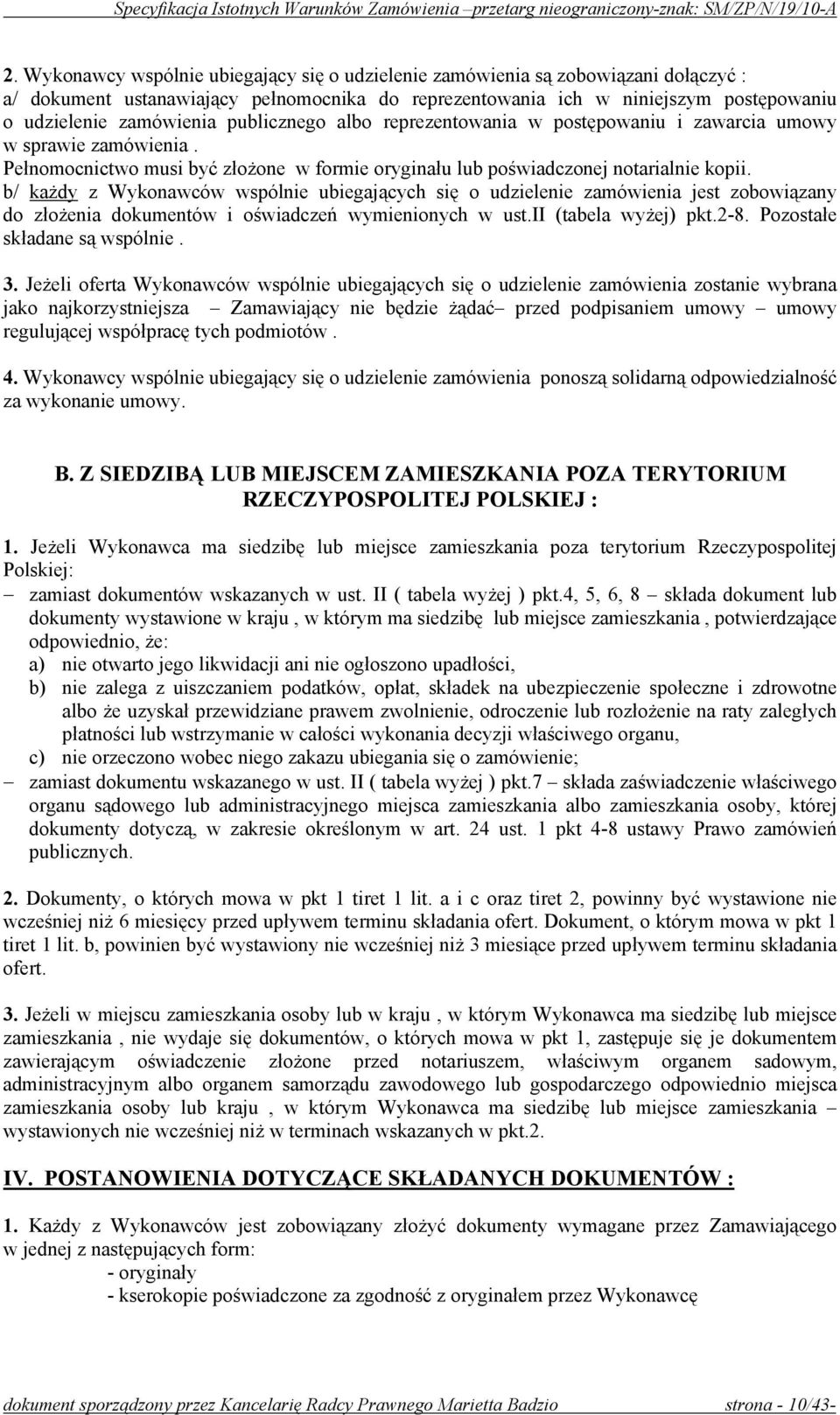 b/ każdy z Wykonawców wspólnie ubiegających się o udzielenie zamówienia jest zobowiązany do złożenia dokumentów i oświadczeń wymienionych w ust.ii (tabela wyżej) pkt.2-8.