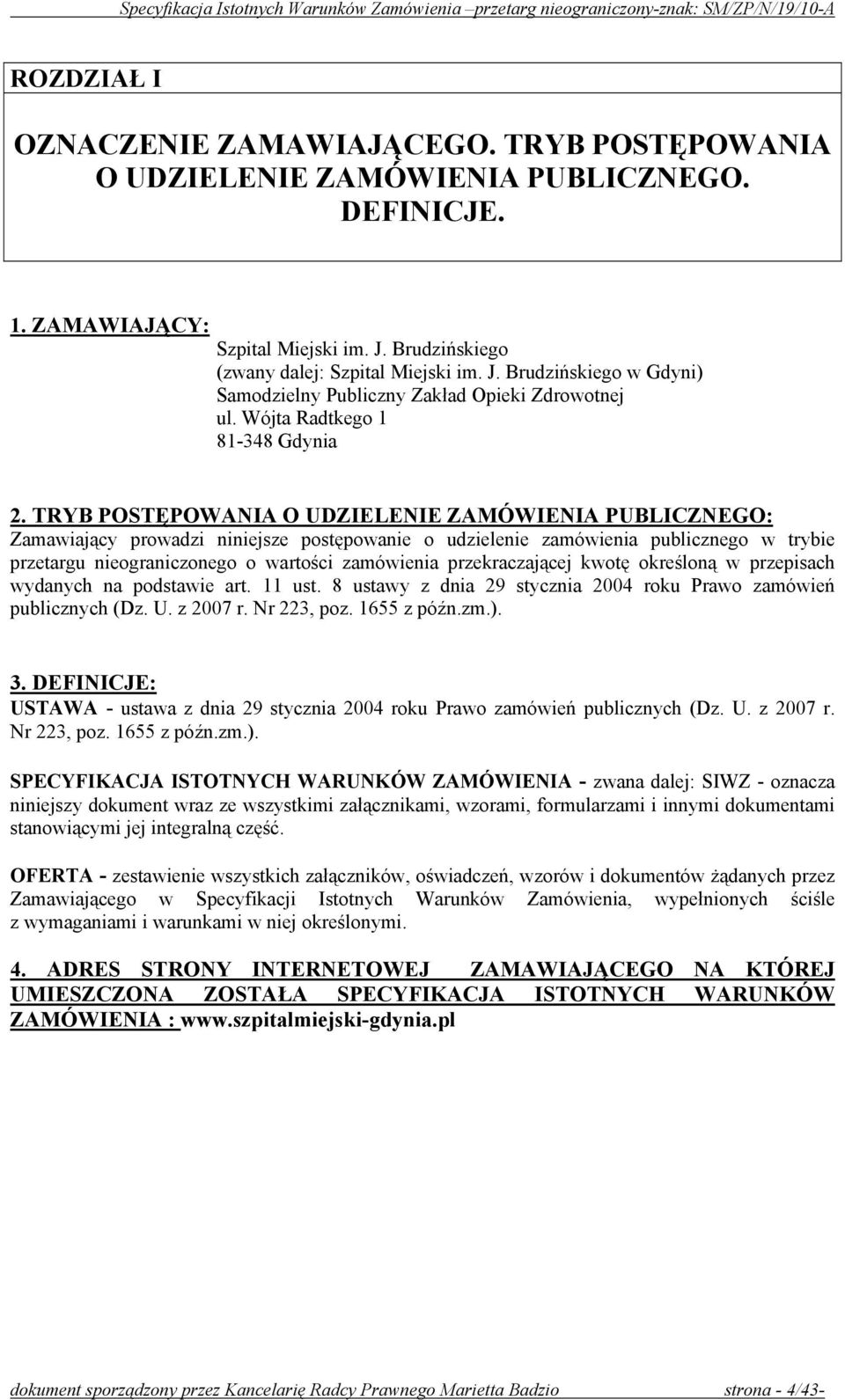 TRYB POSTĘPOWANIA O UDZIELENIE ZAMÓWIENIA PUBLICZNEGO: Zamawiający prowadzi niniejsze postępowanie o udzielenie zamówienia publicznego w trybie przetargu nieograniczonego o wartości zamówienia