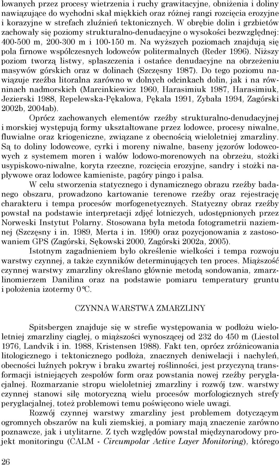 Na wyŝszych poziomach znajdują się pola firnowe współczesnych lodowców politermalnych (Reder 1996).