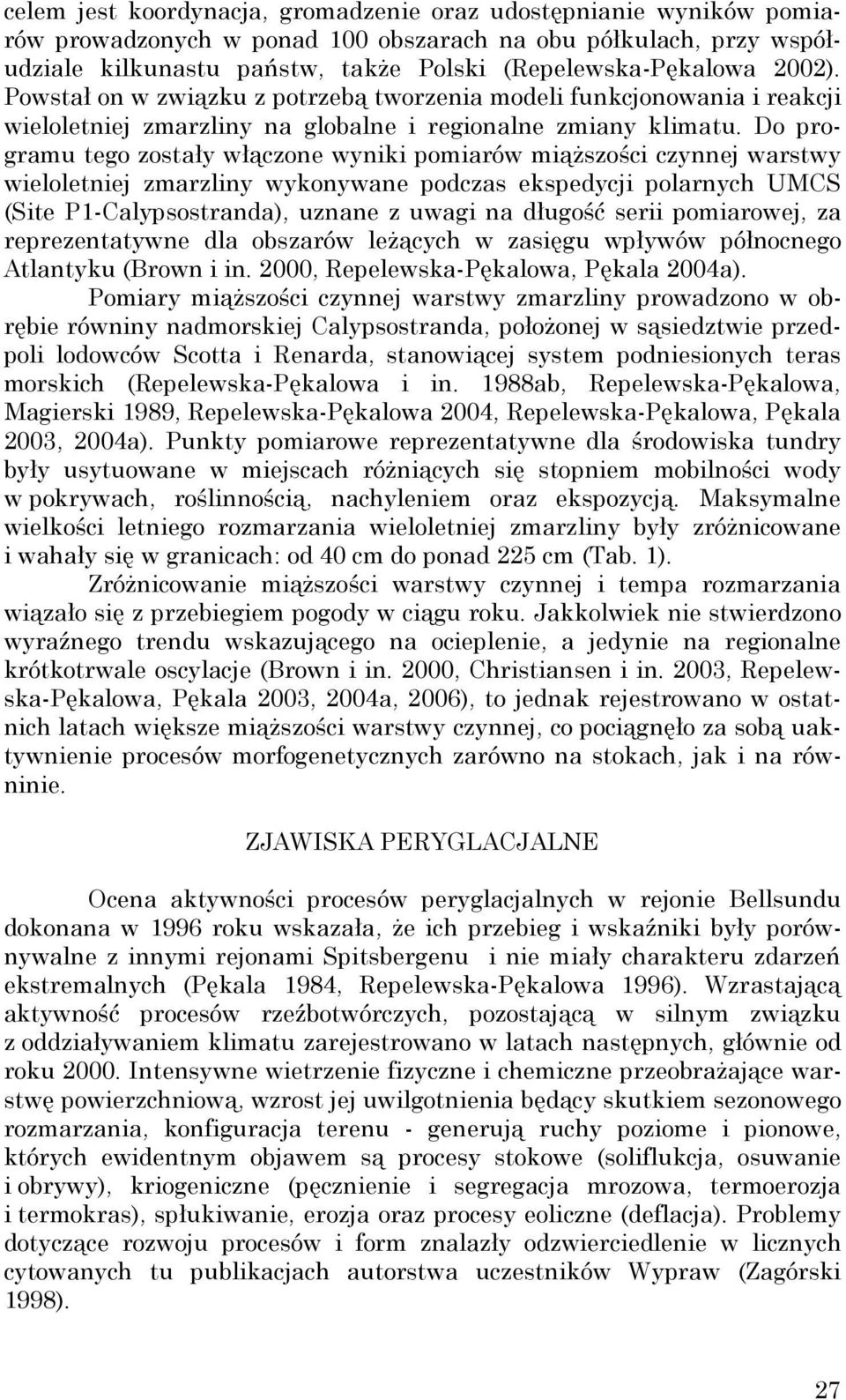 Do programu tego zostały włączone wyniki pomiarów miąŝszości czynnej warstwy wieloletniej zmarzliny wykonywane podczas ekspedycji polarnych UMCS (Site P1-Calypsostranda), uznane z uwagi na długość