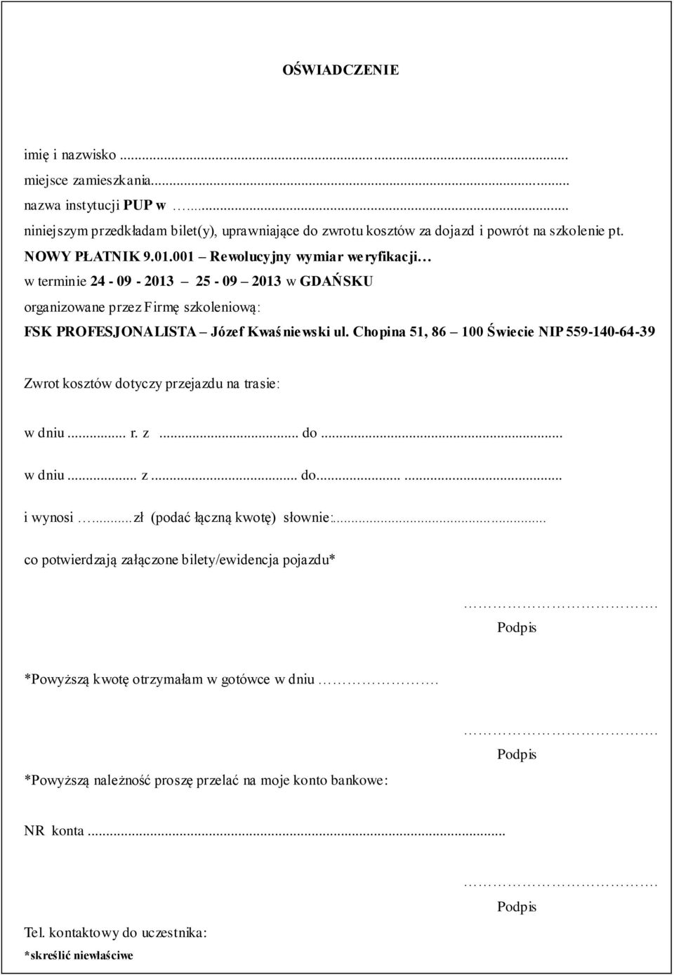 Chopina 51, 86 100 Świecie NIP 559-140-64-39 Zwrot kosztów dotyczy przejazdu na trasie: w dniu... r. z... do... w dniu... z... do...... i wynosi...zł (podać łączną kwotę) słownie:.
