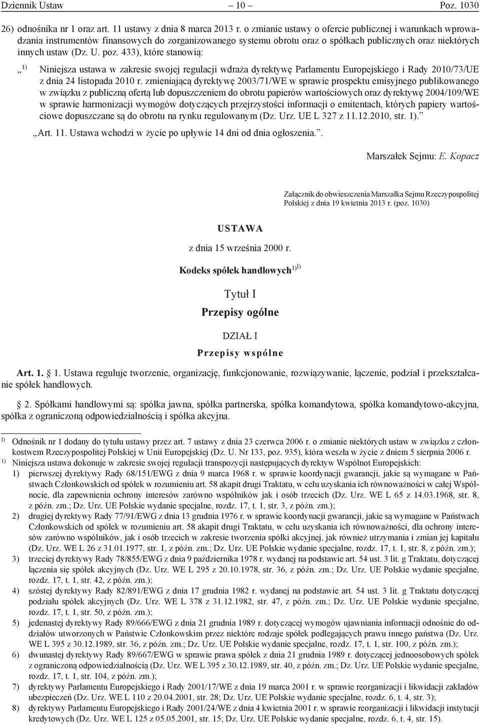 433), które stanowią: 1) Niniejsza ustawa w zakresie swojej regulacji wdraża dyrektywę Parlamentu Europejskiego i Rady 2010/73/UE z dnia 24 listopada 2010 r.