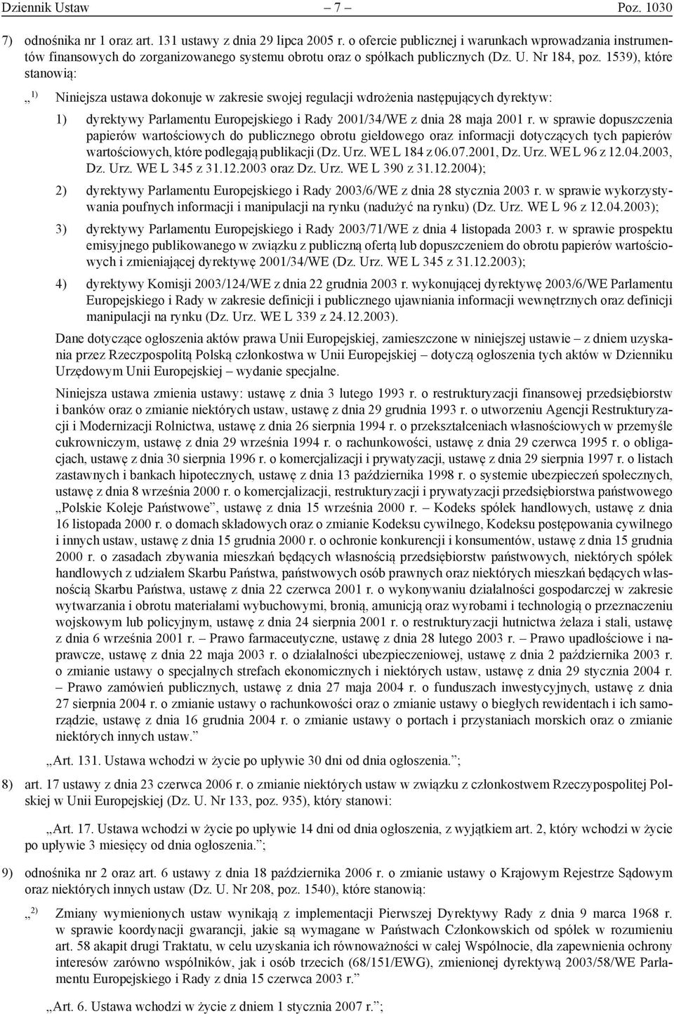 1539), które stanowią: 1) Niniejsza ustawa dokonuje w zakresie swojej regulacji wdrożenia następujących dyrektyw: 1) dyrektywy Parlamentu Europejskiego i Rady 2001/34/WE z dnia 28 maja 2001 r.