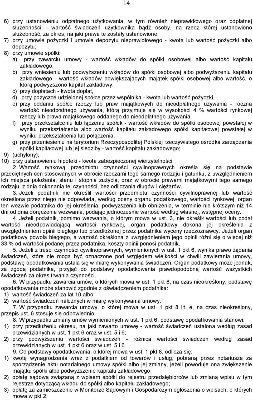 wkładów do spółki osobowej albo wartość kapitału zakładowego, b) przy wniesieniu lub podwyższeniu wkładów do spółki osobowej albo podwyższeniu kapitału zakładowego - wartość wkładów powiększających