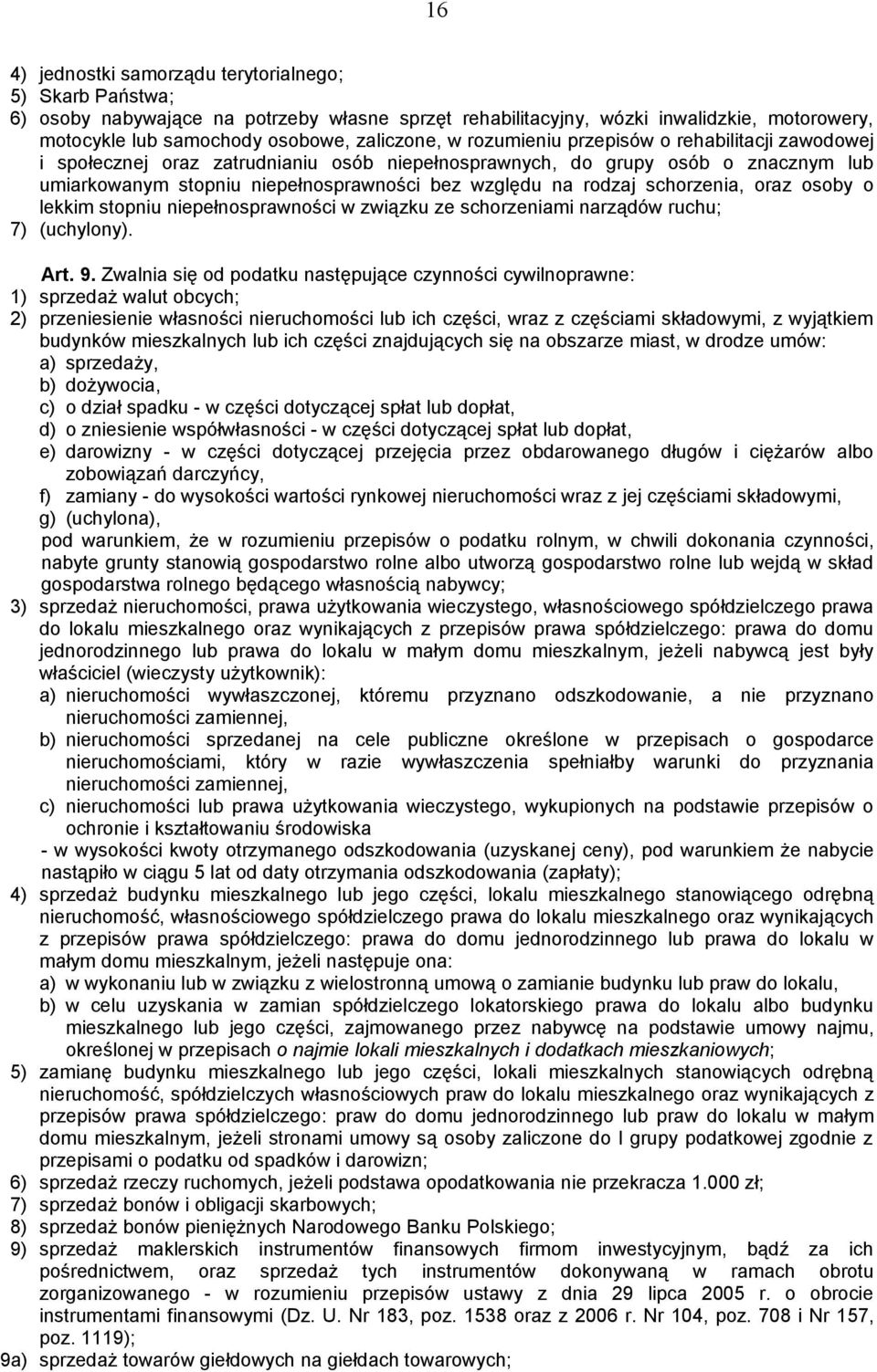 schorzenia, oraz osoby o lekkim stopniu niepełnosprawności w związku ze schorzeniami narządów ruchu; 7) (uchylony). Art. 9.