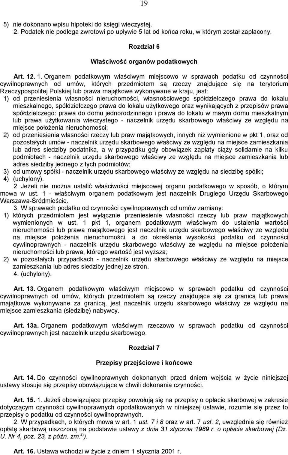 majątkowe wykonywane w kraju, jest: 1) od przeniesienia własności nieruchomości, własnościowego spółdzielczego prawa do lokalu mieszkalnego, spółdzielczego prawa do lokalu użytkowego oraz