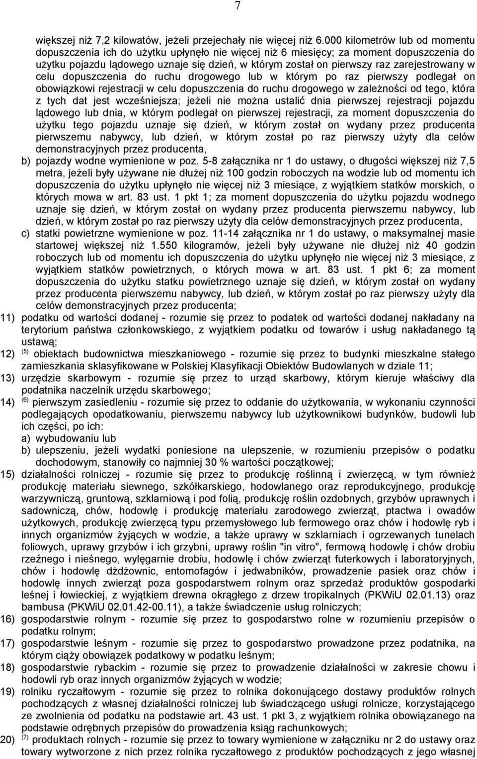 zarejestrowany w celu dopuszczenia do ruchu drogowego lub w którym po raz pierwszy podlegał on obowiązkowi rejestracji w celu dopuszczenia do ruchu drogowego w zależności od tego, która z tych dat